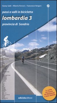 Passi e valli in bicicletta. Lombardia. Vol. 3: Provincia di Sondrio