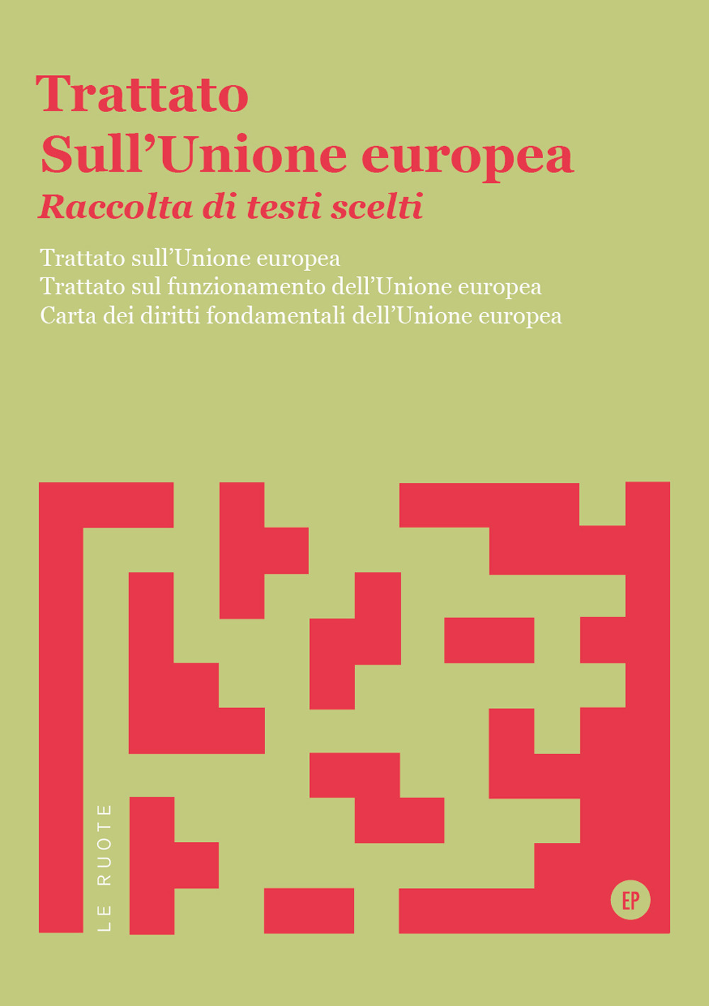 Trattato sull'Unione Europea. Raccolta di testi scelti. Trattato sull'Unione Europea. Trattato sul funzionamento dell'Unione Europea. Carta dei diritti fondamentali dell'Unione Europea