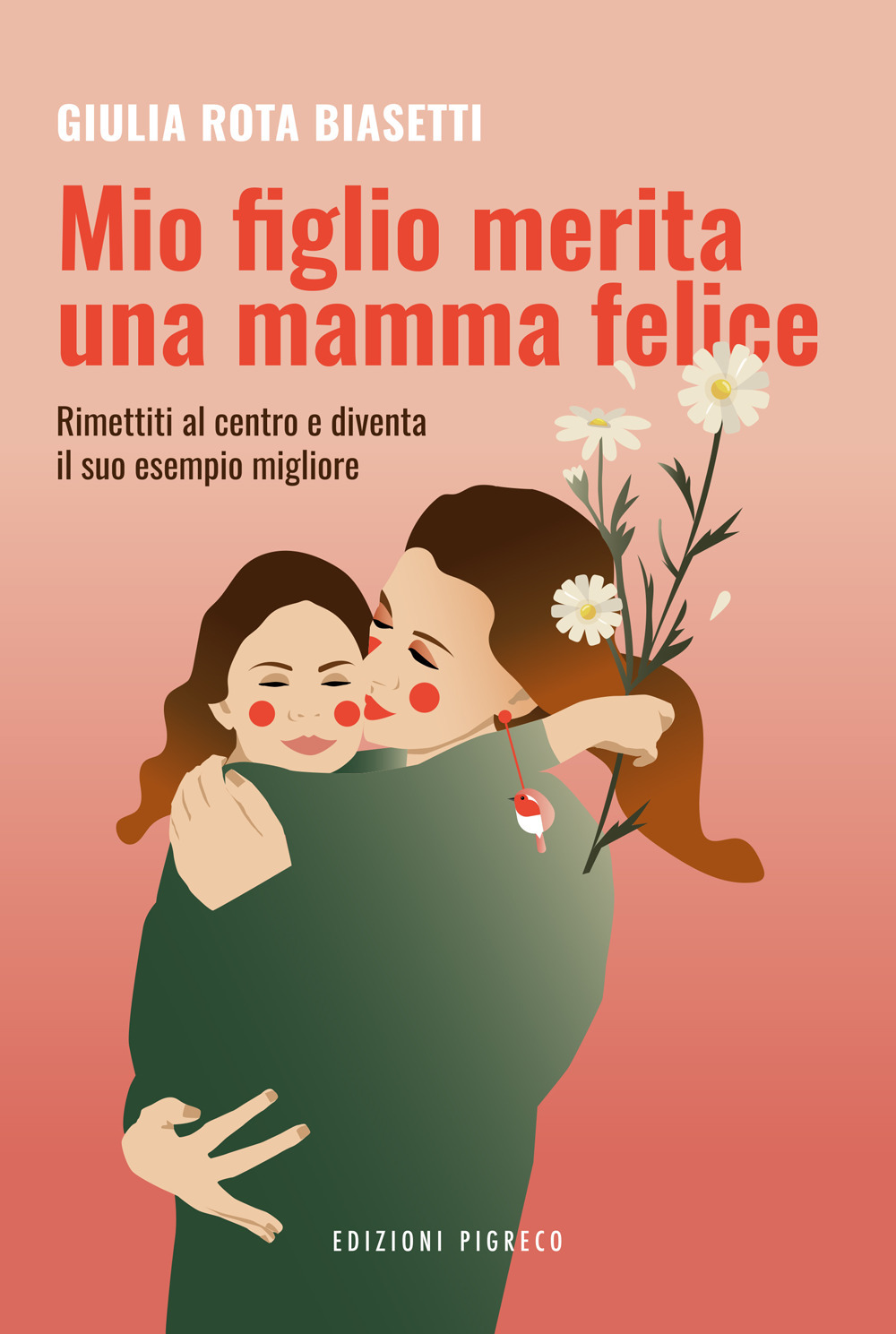 Mio figlio merita una mamma felice. Rimettiti al centro, diventa il suo esempio migliore. Ediz. illustrata