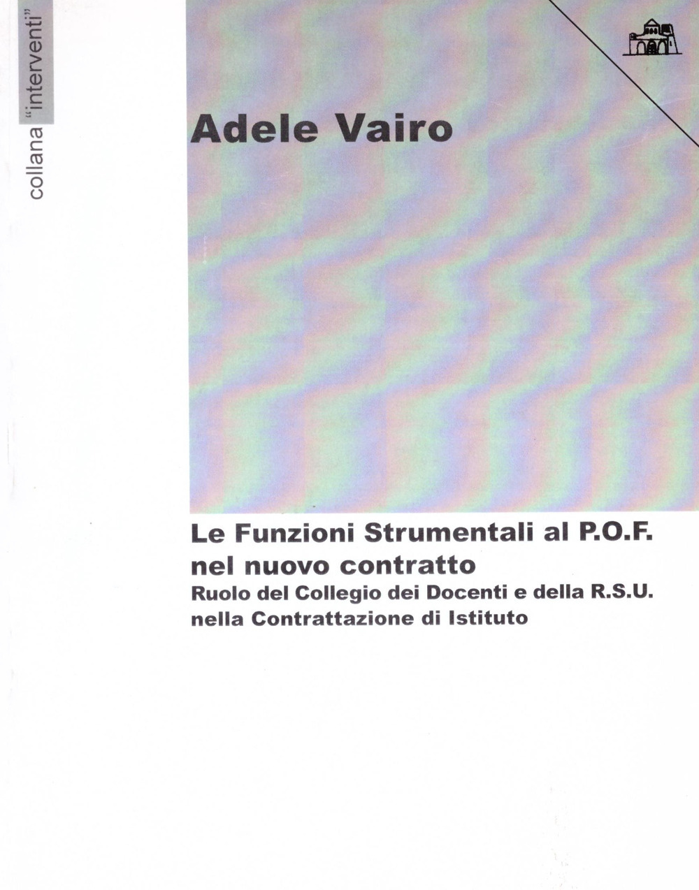 Le funzioni strumentali al P.O.F. nel nuovo contratto. Ruolo del collegio dei docenti e della R.S.U. nella contrattazione di Istituto