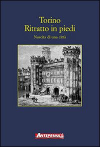 Torino. Ritratto in piedi. Nascita di una città