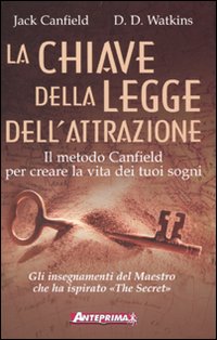 La chiave della legge dell'attrazione. Il metodo Canfield per creare la vita dei tuoi sogni