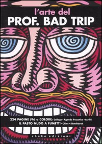 L'arte del Prof. Bad Trip. Ediz. illustrata