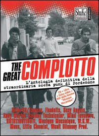 The Great complotto. L'antologia definitiva della straordinaria scena punk di Pordenone. Con CD Audio