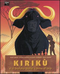 Kirikù e il bufalo dalle corna d'oro. Ediz. illustrata