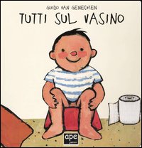 Tutti sul vasino. Ediz. illustrata