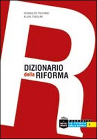 Dizionario della riforma. Dalla A alla Z. Tutte le trasformazioni del sistema scolastico dal 2008 ad oggi