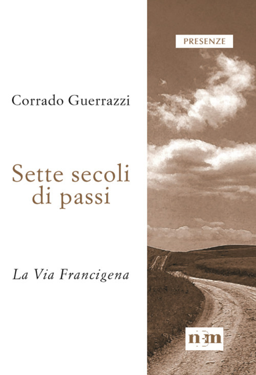 Sette secoli di passi. La Via Francigena