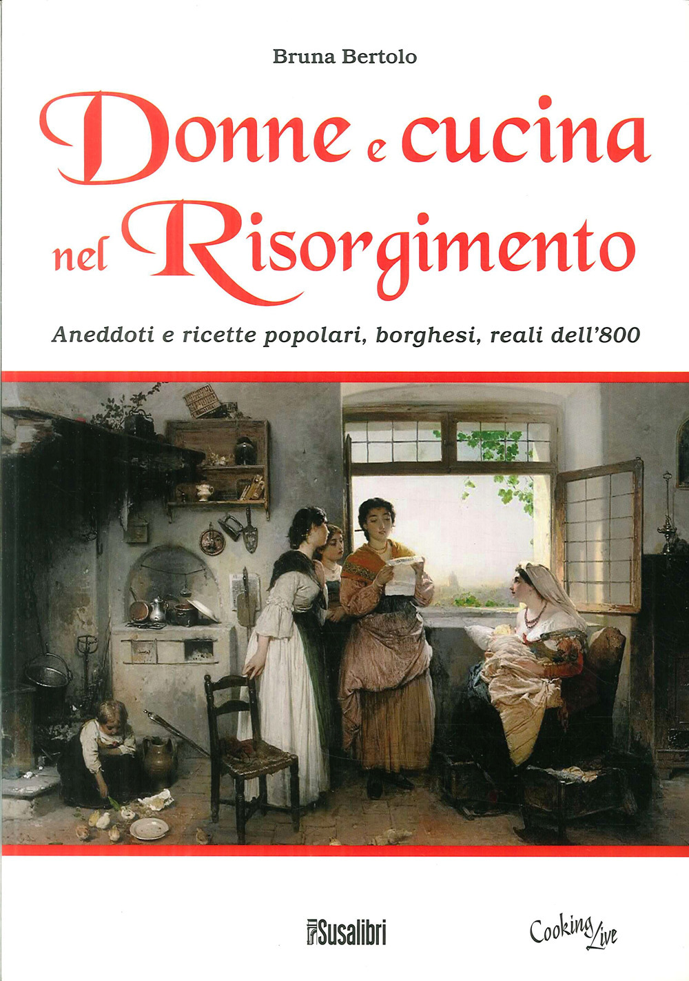 Donne e cucina nel Risorgimento. Aneddoti e ricette popolari, borghesi, reali dell'800