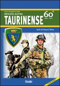 Storia fotografica della Brigata alpina taurinense. 60° 1952-2012. Ediz. illustrata