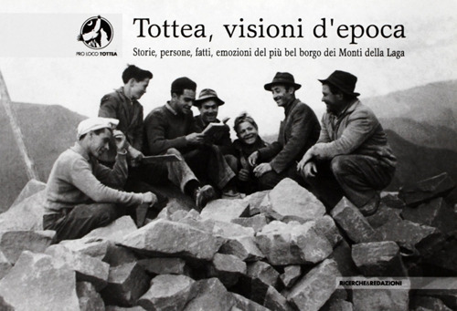 Tottea, visioni d'epoca. Storie, persone, fatti, emozioni del più bel borgo dei Monti della Laga. Ediz. illustrata