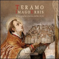 Teramo. Imago urbis. Iconografia storica della città. Ediz. illustrata