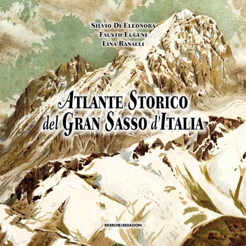 Atlante storico del Gran Sasso d'Italia. Repertorio per un'iconografia generale (secoli XVI-XX)