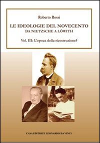 Da Nietzsche a Löwith. Le ideologie del Novecento. Vol. 3: L'epoca della ricostruzione?