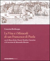 La vita e i miracoli di san Francesco di Paola con le rime di don Orazio Nardino Cosentino e 64 incisioni di Alessandro Baratta. Ediz. illustrata