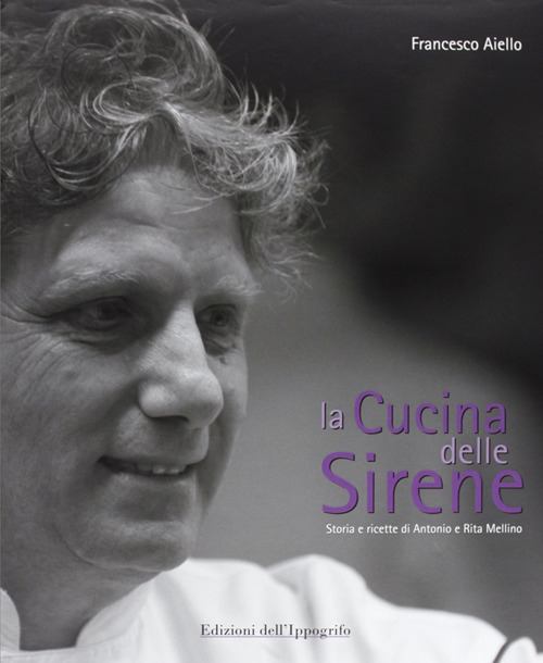 La cucina delle sirene. Storie e ricette di Antonio e Rita Mellino