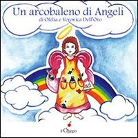 Un arcobaleno di angeli. Ediz. illustrata