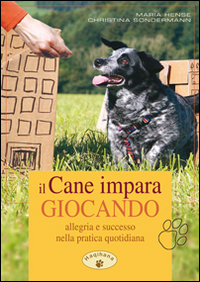 Il cane impara giocando. Allegria e successo nella pratica quotidiana