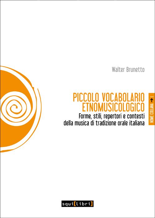 Piccolo vocabolario etnomusicologico. Forme, stili, repertori e contesti della musica di tradizione orale italiana