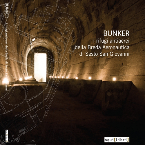 Bunker. I rifugi antiaerei della Breda Aeronautica di Sesto San Giovanni. Con DVD