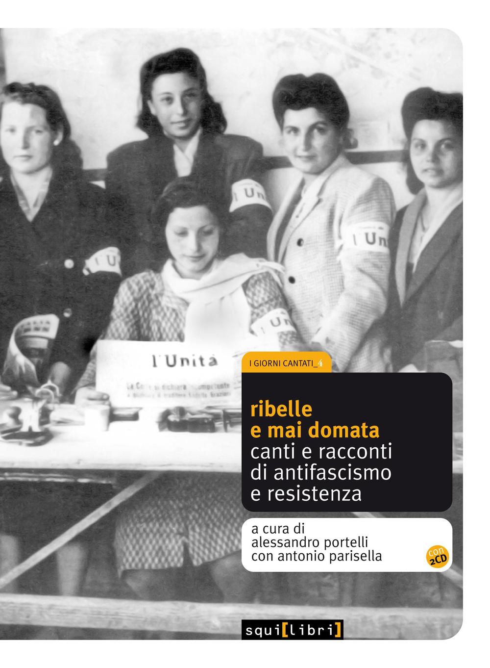 Ribelle e mai domata. Canti e racconti di antifascismo e resistenza. Con CD Audio