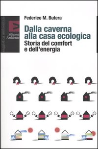 Dalla caverna alla casa ecologica. Storia del comfort e dell'energia