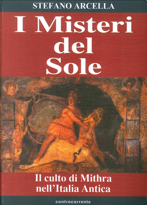 I misteri del sole. Il culto di Mithra nell'Italia antica