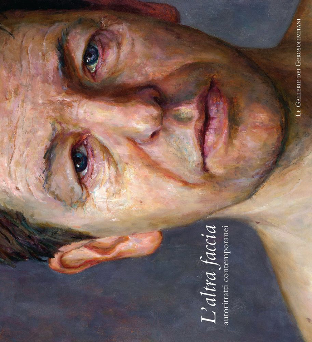L'altra faccia. Autoritratti contemporanei. Catalogo della mostra (Perugia, 28 maggio-25 settembre 2011). Ediz. illustrata