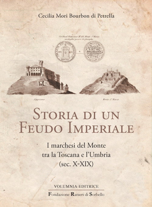 Storia di un feudo imperiale. I marchesi del Monte tra la Toscana e l'Umbria (sec. X-XIX)