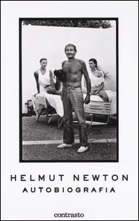 Helmut Newton. Autobiografia. Ediz. illustrata