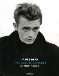 James Dean. Per sempre giovane. Ediz. illustrata