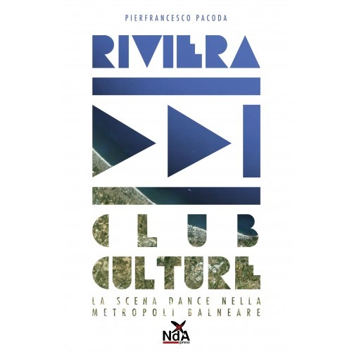 Riviera club culture. La scena dance nella metropoli balneare