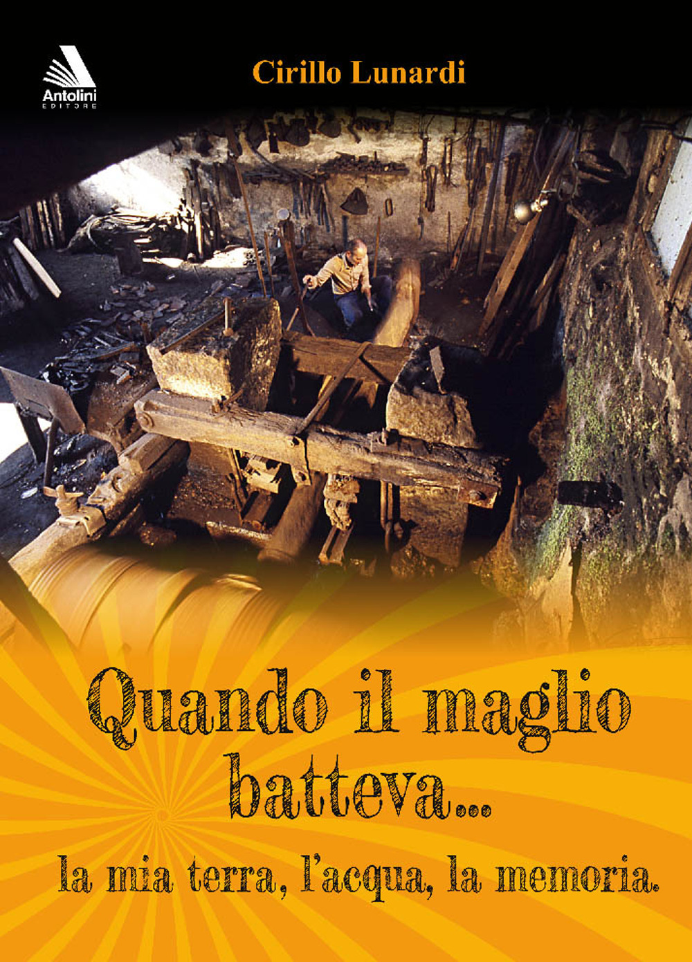 Quando il maglio batteva... la mia terra, l'acqua, la memoria