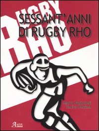 Sessant'anni di rugby Rho. Ediz. illustrata. Con DVD