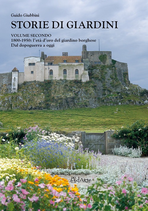Storie di giardini. Vol. 2: 1800-1950. L'età d'oro del giardino borghese. Dal dopoguerra a oggi