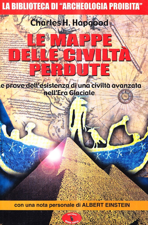 Le mappe delle civiltà perdute. Le prove dell'esistenza di una civiltà avanzata nell'era glaciale