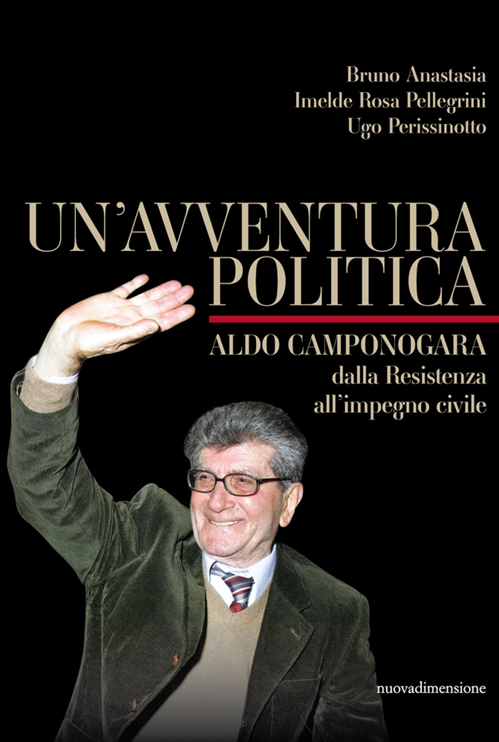 Un'avventura politica. Aldo Camponogara. Dalla Resistenza all'impegno civile