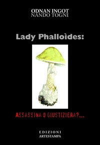 Lady phalloides. Assassina o giustiziera