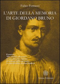 L'arte della memoria di Giordano Bruno. Il trattato «De umbris idearum» rivisto dal noto esperto di scienza della memoria