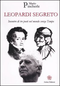 Leopardi segreto. Incontro di tre poeti nel mondo senza tempo