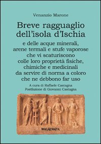 Breve ragguaglio dell'isola d'Ischia e delle acque minerali, arene termali e stufe vaporose che vi scaturiscono colle loro proprietà fisiche, chimiche e medicinali