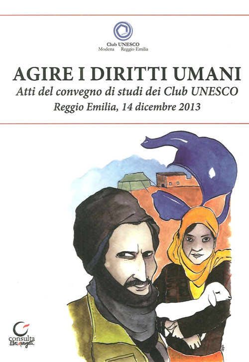 Agire i diritti umani. Atti del Convegno dei Club Unesco del 14 dicembre 2013