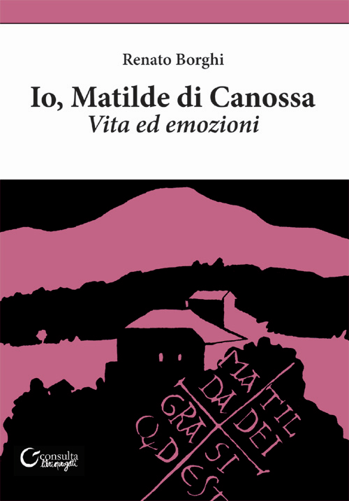 Io, Matilde di Canossa. Vita ed emozioni