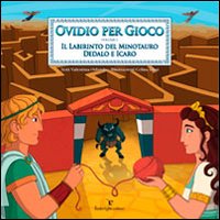 Ovidio per gioco. Vol. 1: Il labirinto del minotauro. Dedalo e Icaro