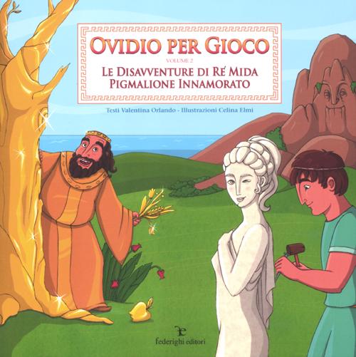 Ovidio per gioco. Vol. 2: Le disavventure di re Mida-Pigmalione innamorato