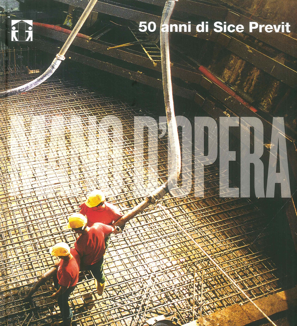 Mano d'opera. 50 anni di Sice Previt. Ediz. italiana e inglese