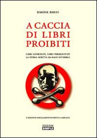 A caccia di libri proibiti. Libri censurati, libri perseguitati. La storia scritta da mani invisibili
