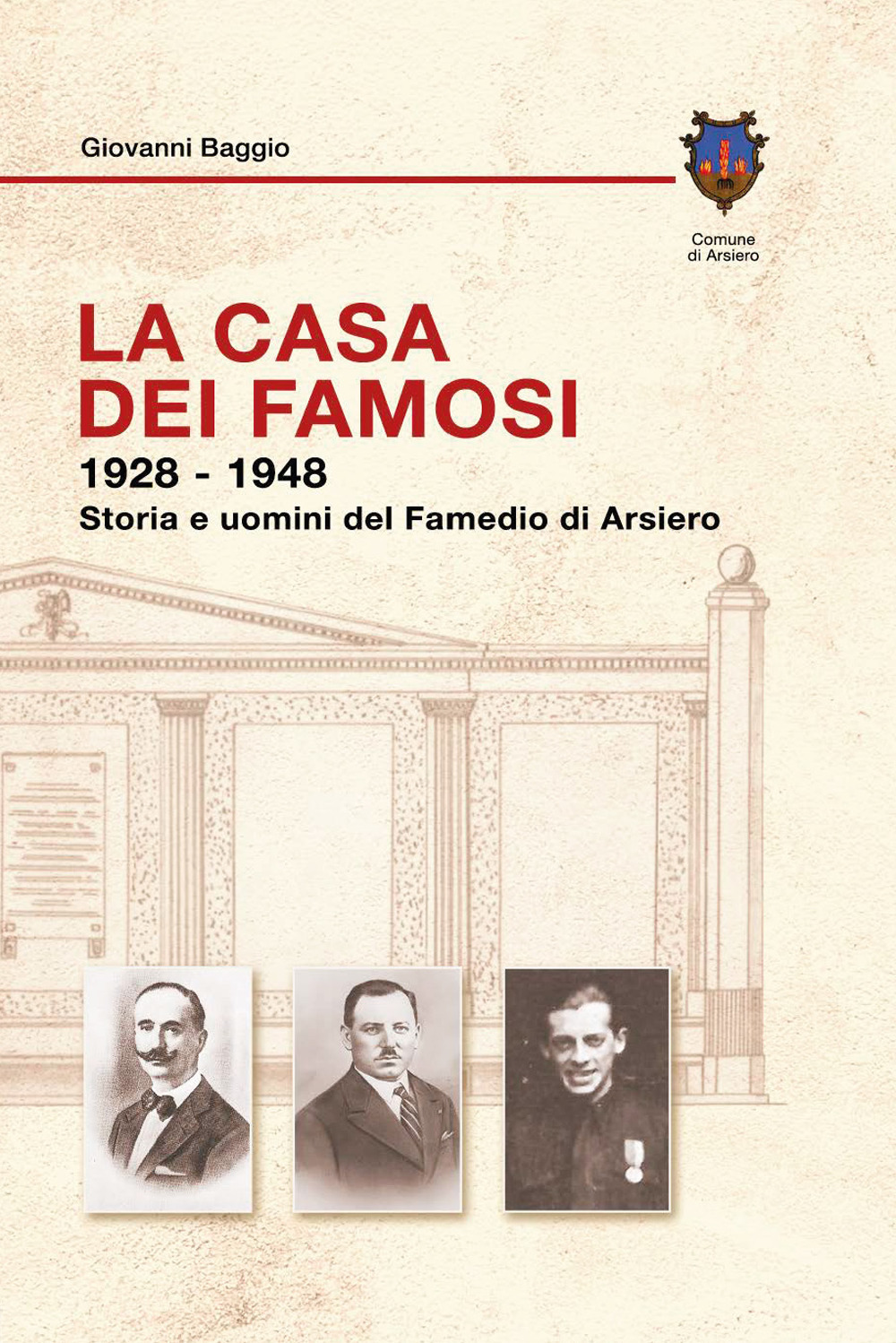 La casa dei famosi 1928-1948. Storia e uomini del Famedio di Arsiero