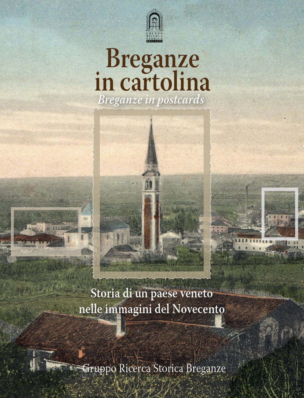 Breganze in cartolina. Storia di un paese veneto nelle immagini del Novecento. Ediz. italiana e inglese