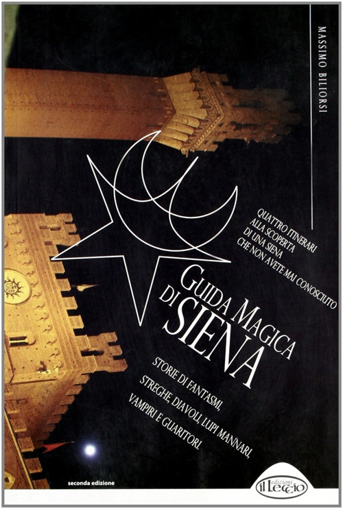 Guida magica di Siena. Storie di fantasmi, streghe, diavoli, lupi mannari, vampiri e guaritori
